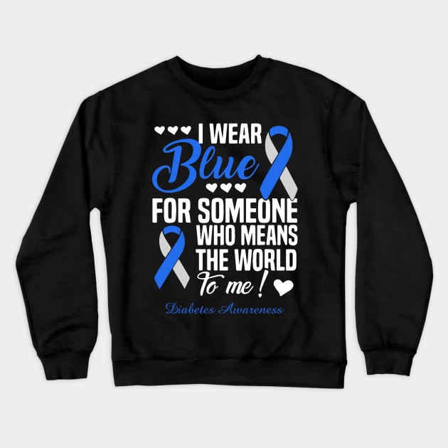 I Wear Blue For Someone Who Means The World To Me Diabetes Awareness Crewneck Sweatshirt by thuylinh8